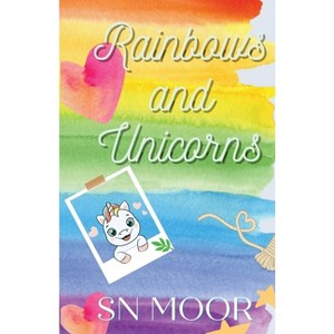 Rainbows and Unicorns - by  S N Moor (Paperback) - 1 of 1