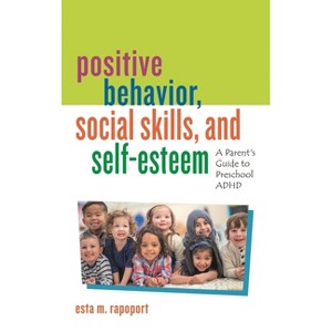 Positive Behavior, Social Skills, and Self-Esteem - by  Esta M Rapoport (Hardcover) - 1 of 1