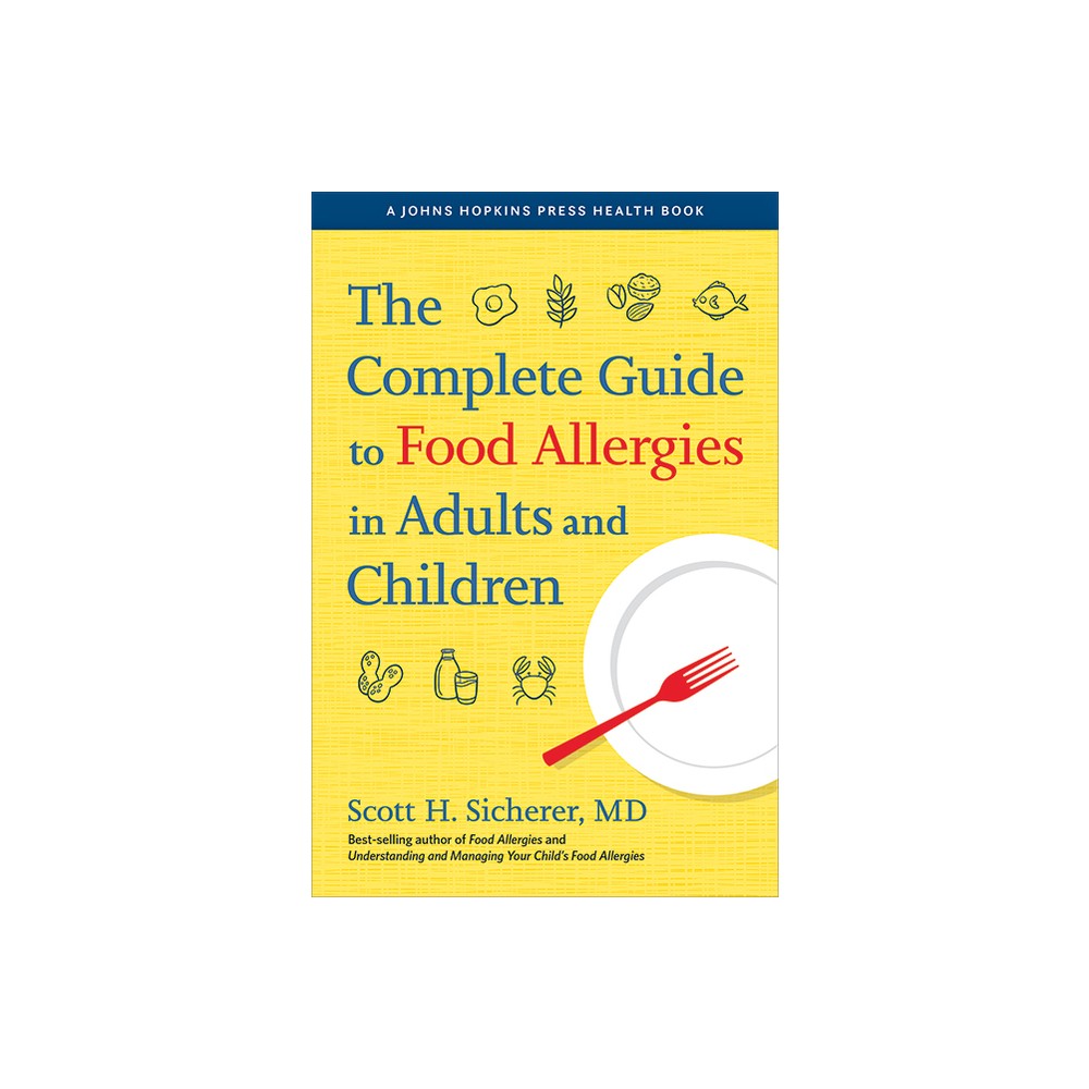 The Complete Guide to Food Allergies in Adults and Children - (Johns Hopkins Press Health Books (Paperback)) by Scott H Sicherer (Hardcover)