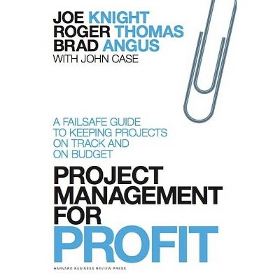 Project Management for Profit - by  Joe Knight & Roger Thomas & Brad Angus (Hardcover)