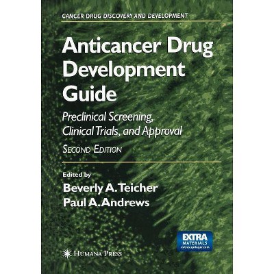 Anticancer Drug Development Guide - (Cancer Drug Discovery & Development) by  Beverly A Teicher & Paul A Andrews (Paperback)