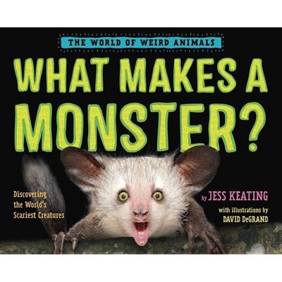 What Makes a Monster? - (World of Weird Animals) by  Jess Keating (Hardcover)