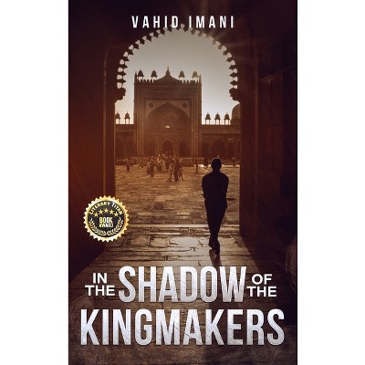 In the Shadow of the Kingmakers - by  Vahid Imani (Hardcover)