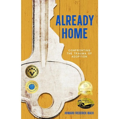 Already Home - by  Howard Frederick Ibach (Paperback)