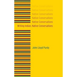 Writing Indian, Native Conversations - by  John Lloyd Purdy (Hardcover) - 1 of 1