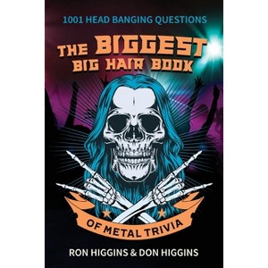 The Biggest Big Hair Book of Metal Trivia - by  Don Higgins & Ron Higgins (Paperback) - 1 of 1