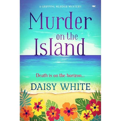 Murder on the Island - (Chloe Canton Mystery) by  Daisy White (Paperback)