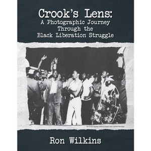 Crook's Lens; A Photographic Journey Through the Black Liberation Struggle - by Ron Wilkins - 1 of 1