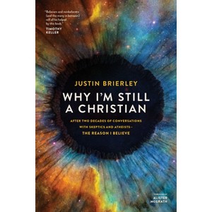 Why I'm Still a Christian - by  Justin Brierley (Paperback) - 1 of 1