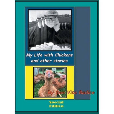 My Life with Chickens and other stories - (Special Edition) by  Don Vito Radice (Hardcover)