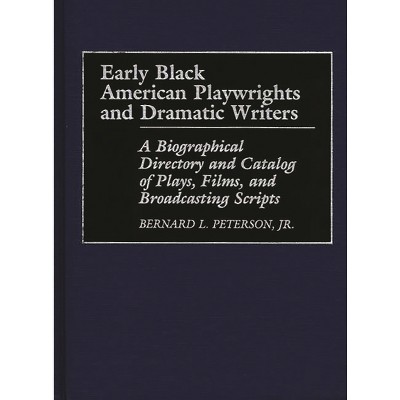 Early Black American Playwrights and Dramatic Writers - Annotated by  Bernard L Peterson (Hardcover)