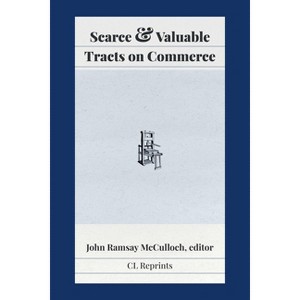 Scarce and Valuable Tracts on Commerce - by  John Ramsay McCulloch (Paperback) - 1 of 1