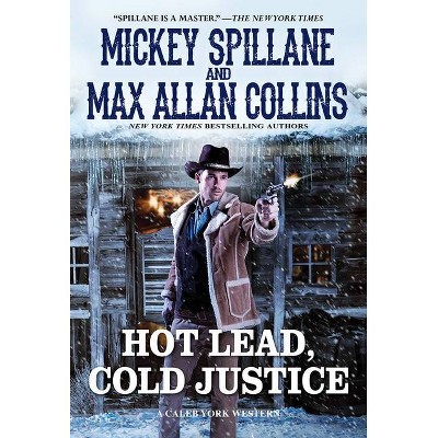 Hot Lead, Cold Justice - (Caleb York Western) by  Mickey Spillane & Max Allan Collins (Paperback)