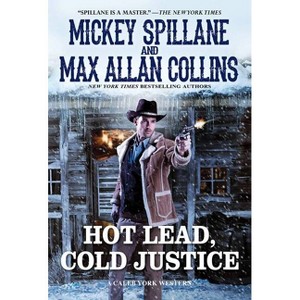 Hot Lead, Cold Justice - (Caleb York Western) by  Mickey Spillane & Max Allan Collins (Paperback) - 1 of 1