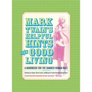 Mark Twain's Helpful Hints for Good Living - (Jumping Frogs: Undiscovered, Rediscovered, and Celebrated Wr) (Hardcover) - 1 of 1