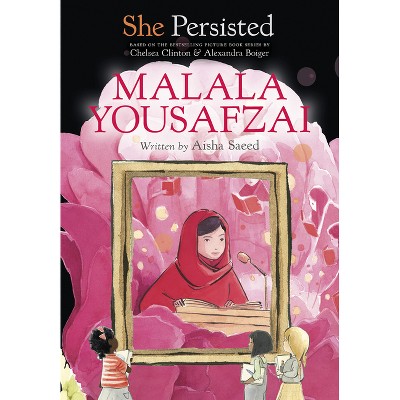 She Persisted: Malala Yousafzai - by Aisha Saeed & Chelsea Clinton