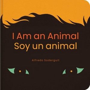 I Am an Animal / Soy Un Animal - by  Alfredo Soderguit (Board Book) - 1 of 1