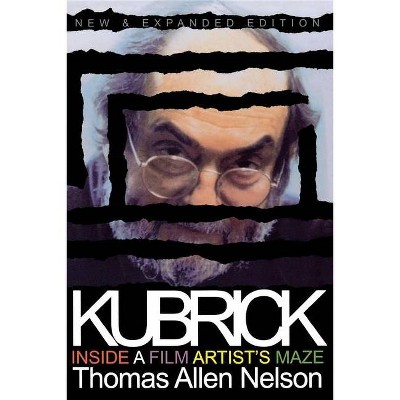 Kubrick, New and Expanded Edition - by  Thomas Allen Nelson (Paperback)