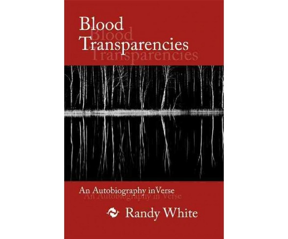 Blood Transparencies : An Autobiography in Verse (Paperback) (Randy White)