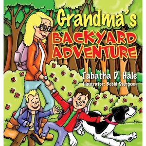 Grandma's Backyard Adventure - by Tabatha D Hale - 1 of 1
