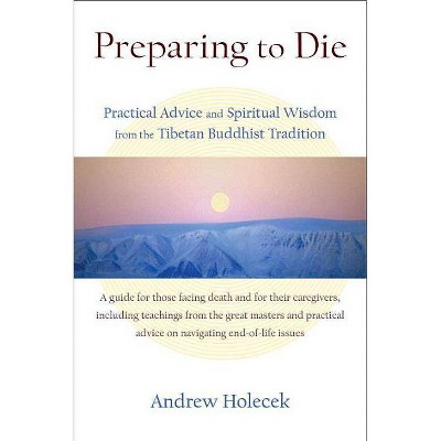 Preparing to Die - by  Andrew Holecek (Paperback)