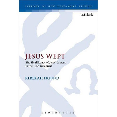 Jesus Wept - (Library of New Testament Studies) by  Rebekah Eklund (Paperback)