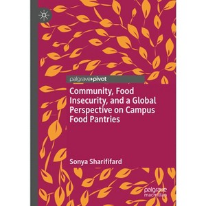 Community, Food Insecurity, and a Global Perspective on Campus Food Pantries - by  Sonya Sharififard (Hardcover) - 1 of 1