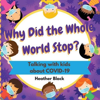 Why Did the Whole World Stop? - by  Heather Black (Paperback)