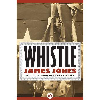 Whistle - (World War II Trilogy) by  James Jones (Paperback)