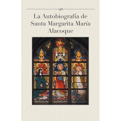 La Autobiografia de Santa Margarita Maria Alacoque - by  Luis Gamas (Paperback)