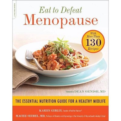 Eat to Defeat Menopause - by  Karen Giblin & Mache Seibel (Paperback)