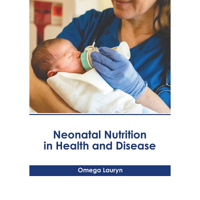 Neonatal Nutrition In Health And Disease - By Omega Lauryn (hardcover ...