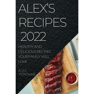 Alex's Recipes 2022 - by  Alex Fontaine (Paperback) - 1 of 1