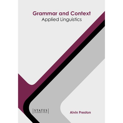 Grammar and Context: Applied Linguistics - by  Alvin Preston (Hardcover)