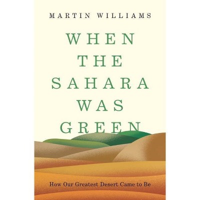 When the Sahara Was Green - by  Martin Williams (Hardcover)