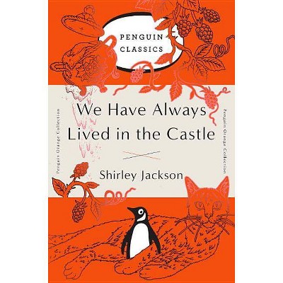 We Have Always Lived in the Castle - (Penguin Orange Collection) by  Shirley Jackson (Paperback)