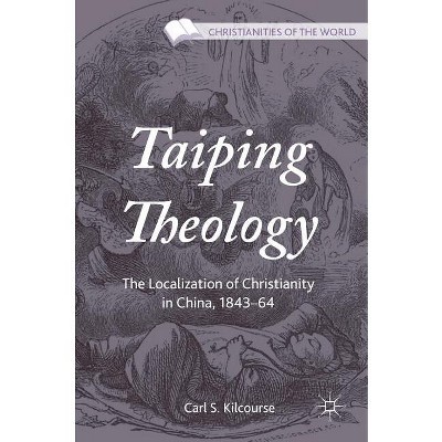 Taiping Theology - (Christianities of the World) by  Carl S Kilcourse (Hardcover)