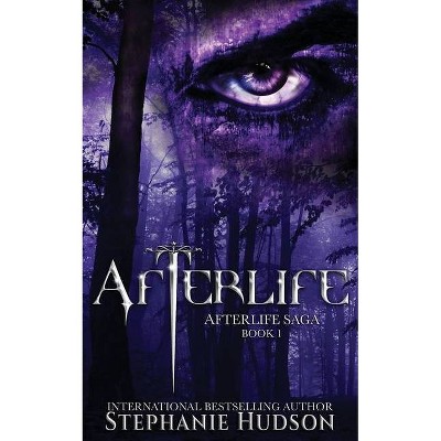 Afterlife - (Afterlife Saga) by  Stephanie Hudson (Paperback)