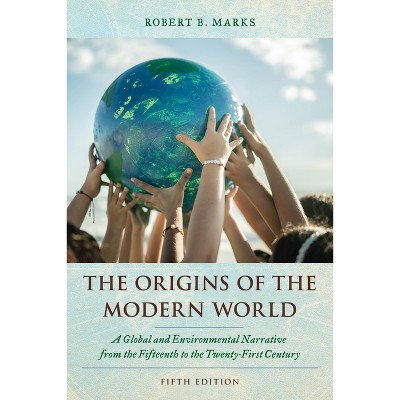 The Origins of the Modern World - (World Social Change) 5th Edition by  Robert B Marks (Paperback)