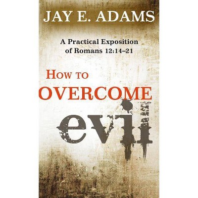 How to Overcome Evil - by  Jay E Adams (Paperback)