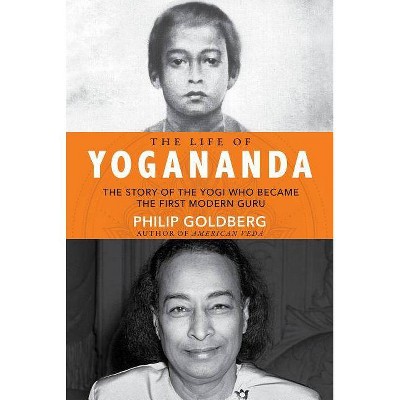 Life of Yogananda - by  Philip Goldberg (Paperback)