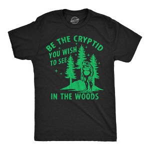 Mens Funny T Shirts Be The Cryptid You Wish To See In The Woods Sarcastic Bigfoot Graphic Tee For Men - Crazy Dog Men's T Shirt - 1 of 4