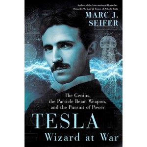 Tesla: Wizard at War - by  Marc Seifer (Hardcover) - 1 of 1