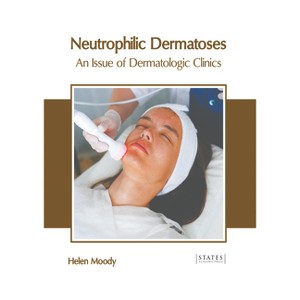 Neutrophilic Dermatoses: An Issue of Dermatologic Clinics - by  Helen Moody (Hardcover) - 1 of 1