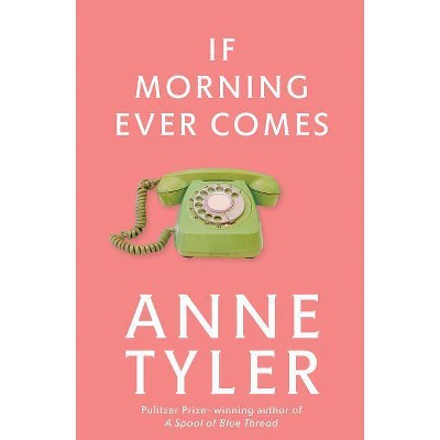 If Morning Ever Comes - by  Anne Tyler (Paperback)