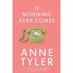 If Morning Ever Comes - by  Anne Tyler (Paperback)