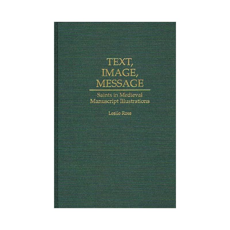 Text, Image, Message - (Contributions to the Study of Art and Architecture) by  Leslie D Ross (Hardcover), 1 of 2