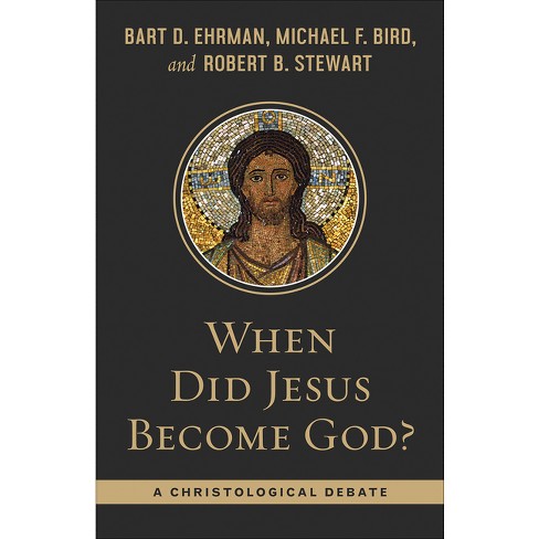 When Did Jesus Become God? - By Bart Ehrman & Michael F Bird & Robert B ...