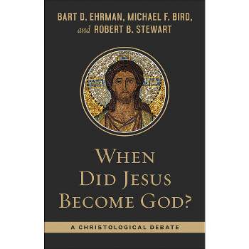 When Did Jesus Become God? - by  Bart Ehrman & Michael F Bird & Robert B Stewart (Paperback)
