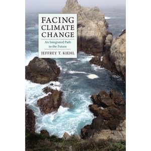 Facing Climate Change - by  Jeffrey Kiehl (Hardcover) - 1 of 1